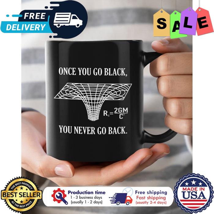 Once you go black you never go back mug