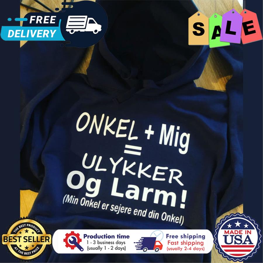 Onkel mig ulykker og larm min onkel er sejere end din onkel shirt