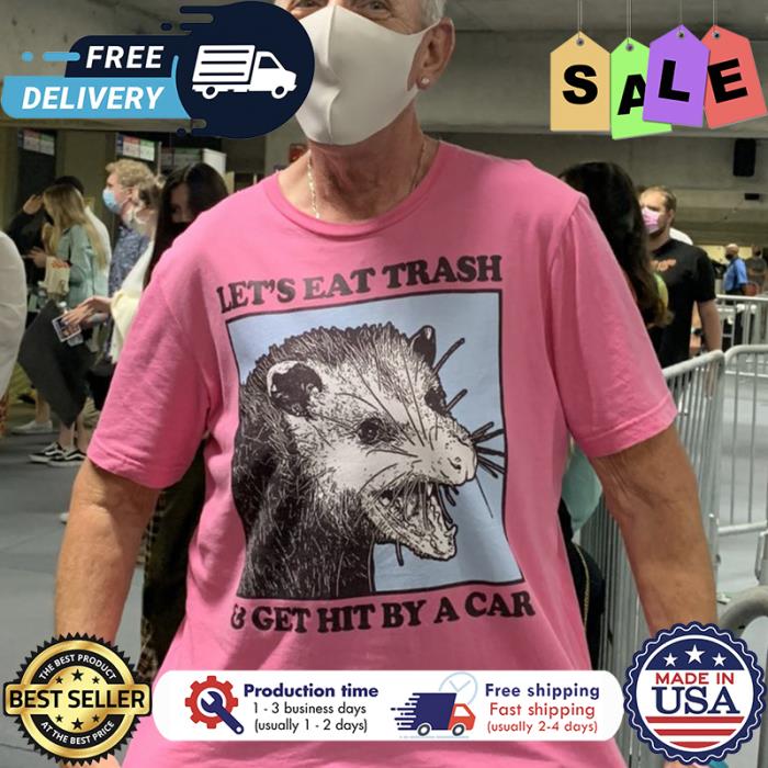 Opossum lets eat trash and get hit by a car shirt