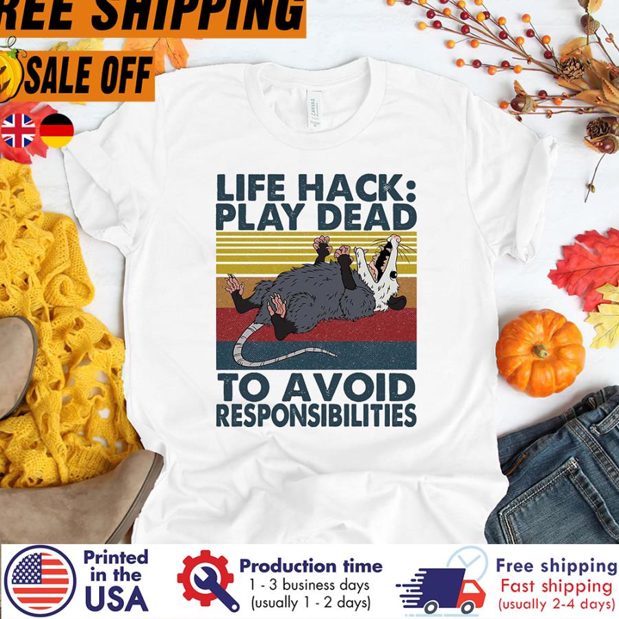 Opossum life hack play dead to avoid responsibility vintage shirt