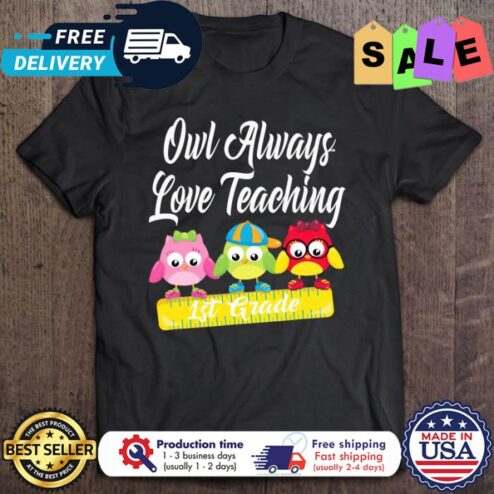 Owl always love teaching 1st grade back to school shirt