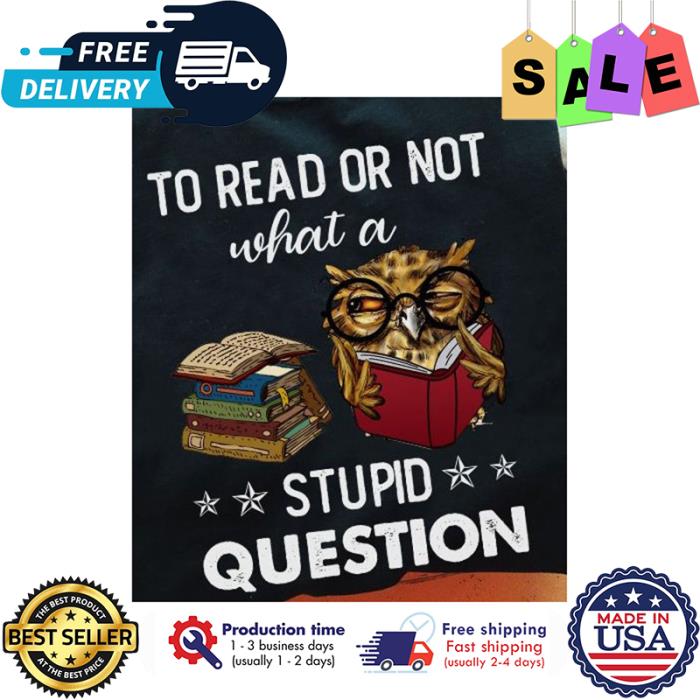 Owl to read or not what a stupid question shirt