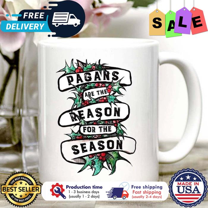 Pagans are the reason for the season mug