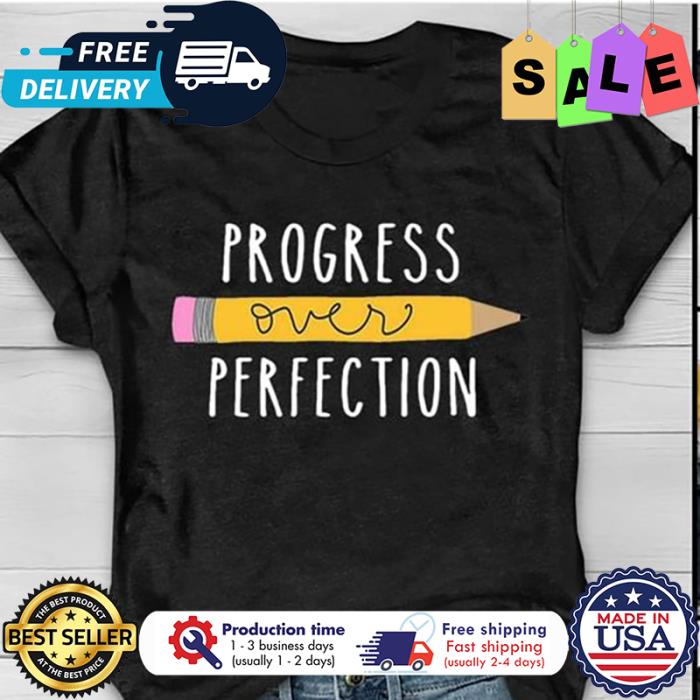 Pencil progress over perfection shirt