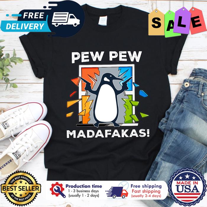 Penguin pew pew madafakas shirt