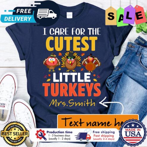 Personalized I care for the cutest little turkeys thanksgiving custom name shirt