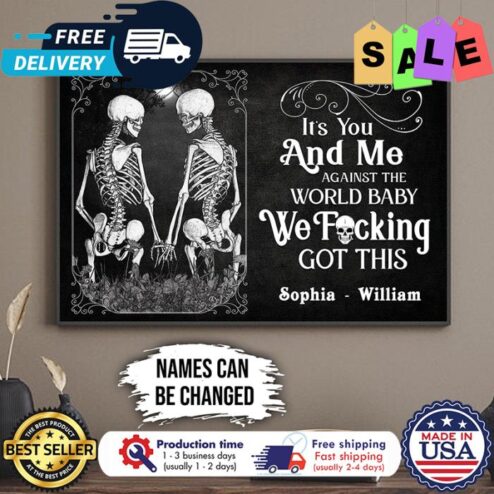 Personalized Skeleton its you and me against the world baby we fucking got this custom name poster