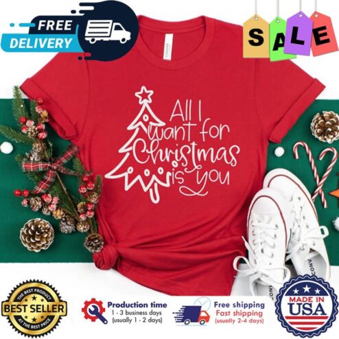 Pine tree All I want for christmas is you shirt
