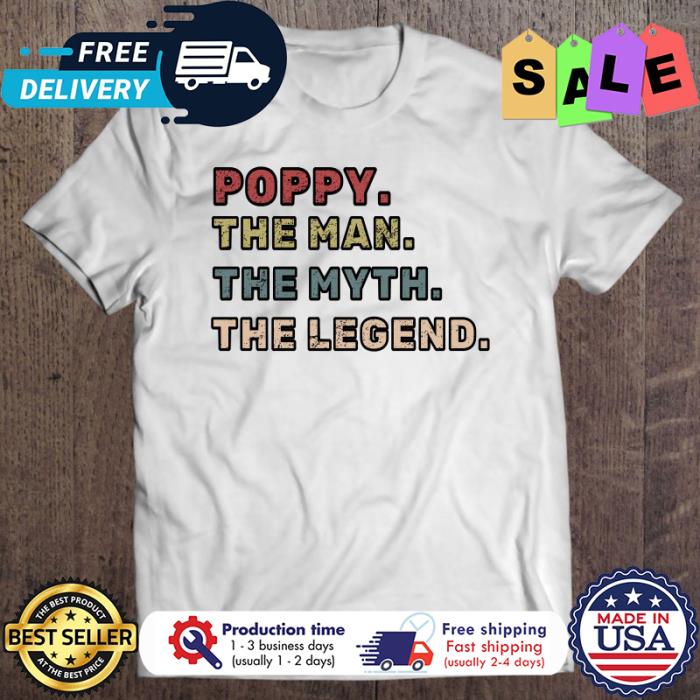 Poppy The Man The Myth The Legend shirt