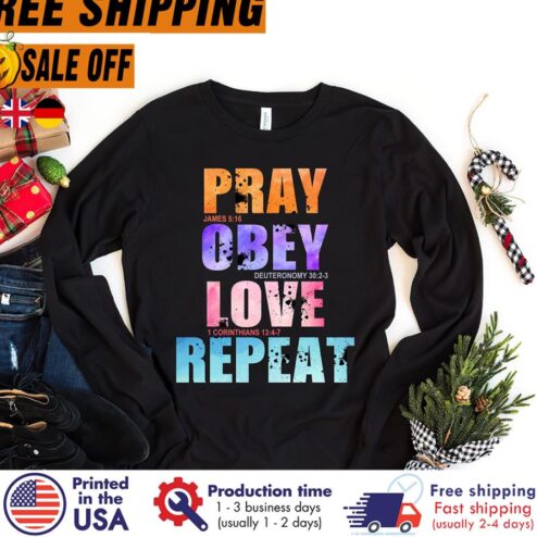 Pray James 5 16 Obey Deuteronomy 30 2 Love 1 Corinthians 13 4 Repeat shirt