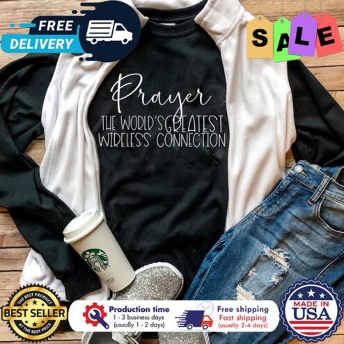 Prayer the worlds greatest wireless connection shirt