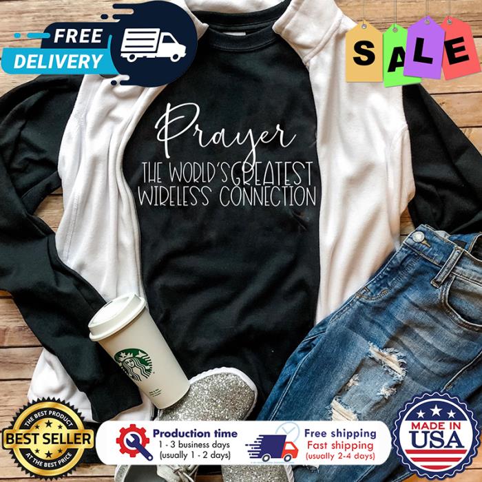 Prayer the worlds greatest wireless connection shirt