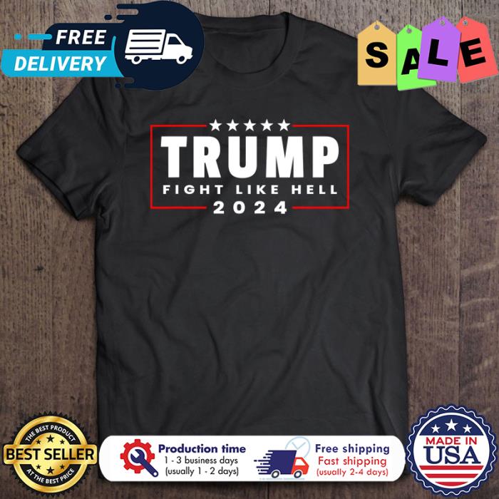 President Trump 2024 Fight Like Hell 2024 shirt