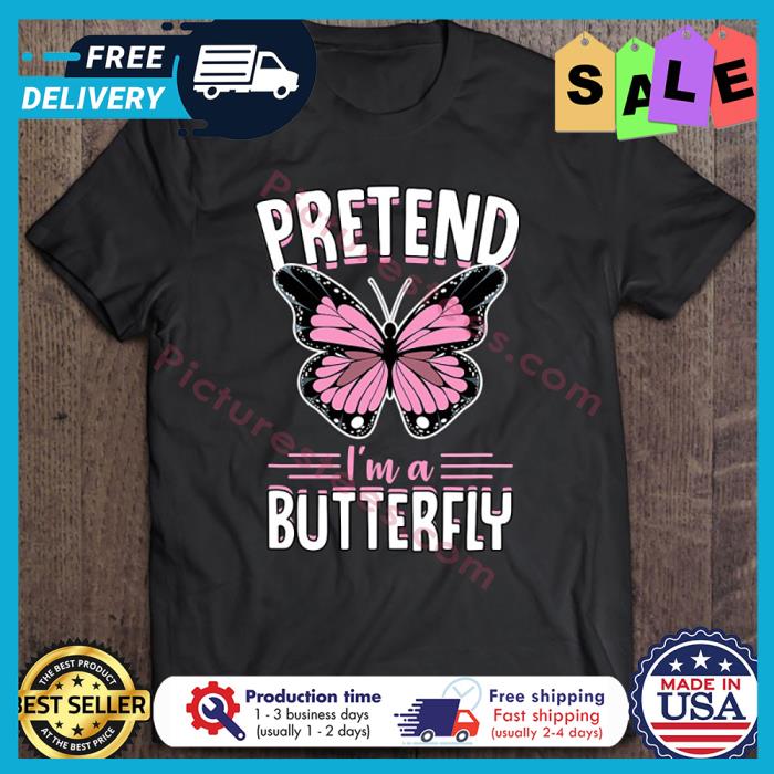 Pretend Im A Butterfly Halloween shirt