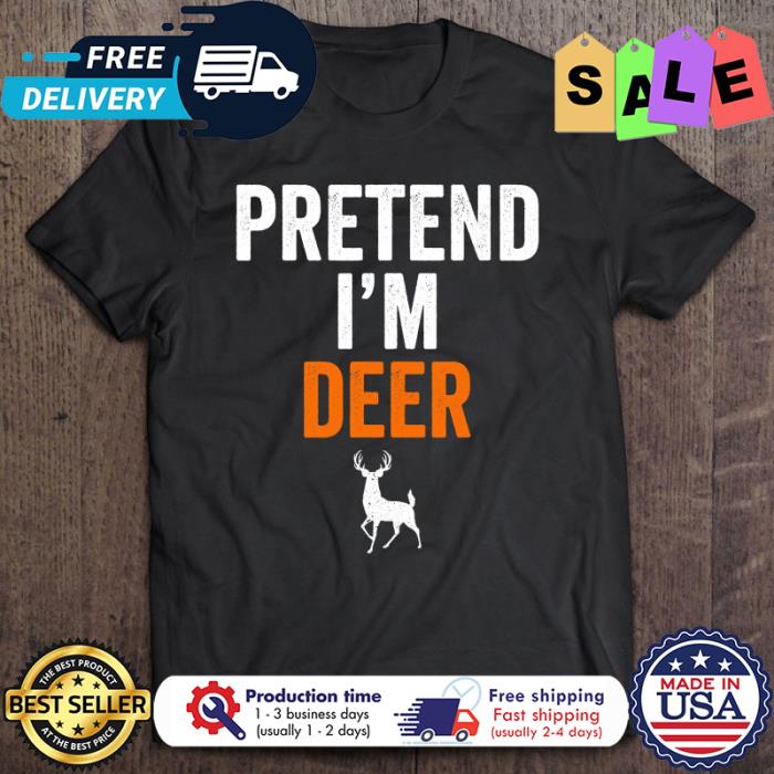 Pretend Im A Deer halloween shirt