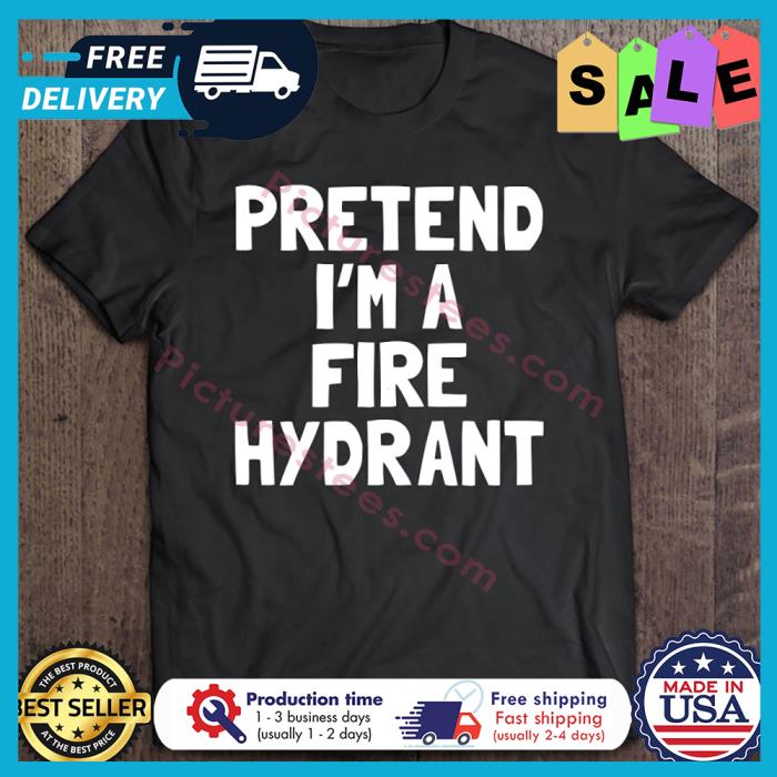 Pretend Im A Fire Hydrant Halloween shirt