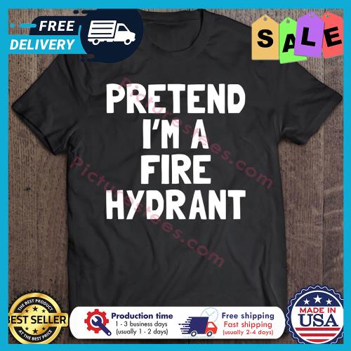 Pretend Im A Fire Hydrant Halloween s unisex, hoodie, sweatshirt Pretend Im A Fire Hydrant Halloween s unisex, hoodie, sweatshirt