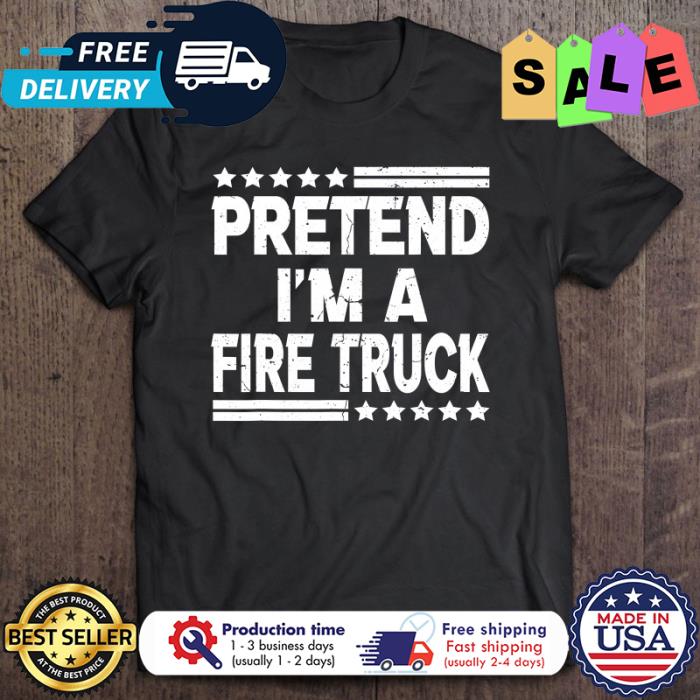 Pretend Im A Fire Truck vintage shirt