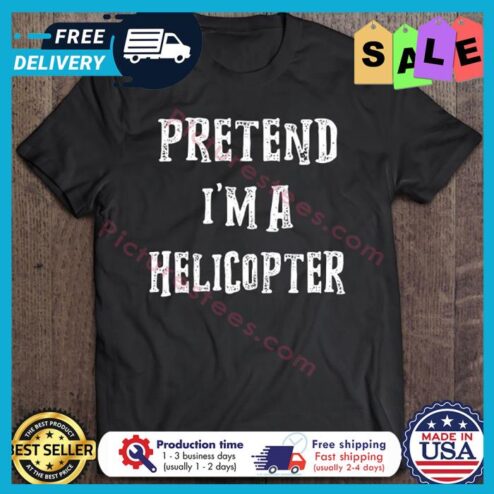 Pretend Im A Helicopter Halloween shirt