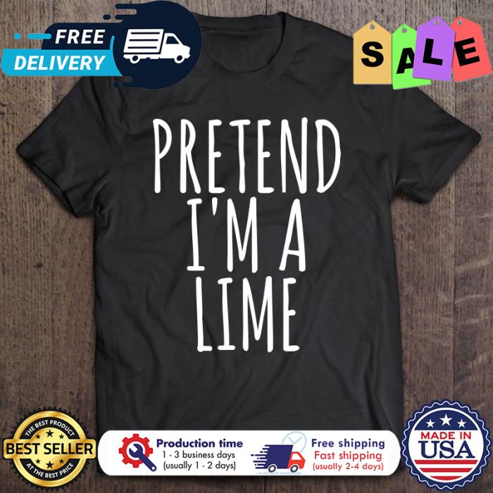 Pretend im a lime halloween shirt