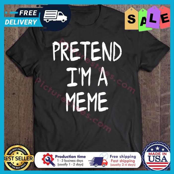 Pretend Im A Meme Halloween shirt