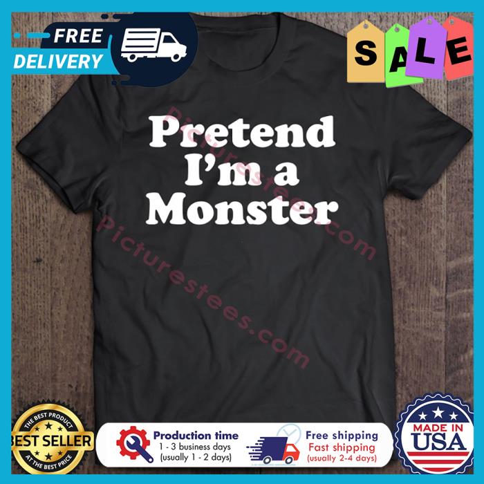 Pretend Im A Monster Halloween shirt