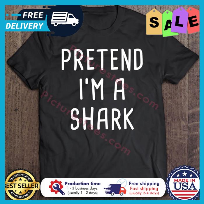 Pretend Im A Shark Halloween shirt