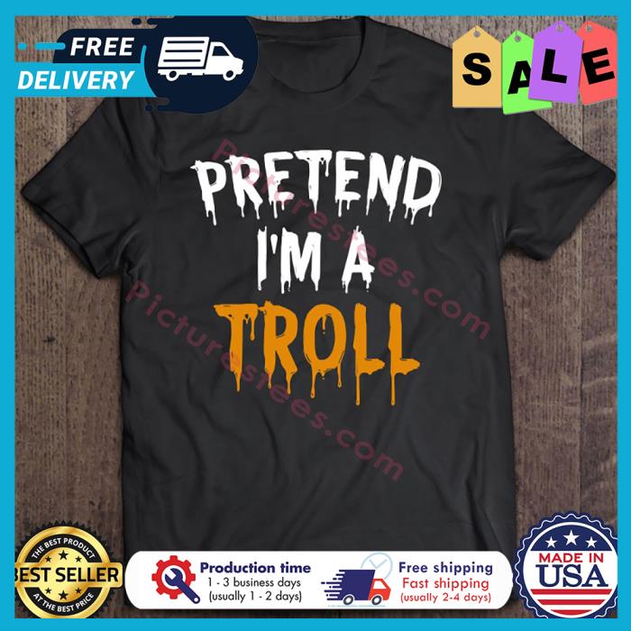 Pretend Im A Troll Halloween shirt
