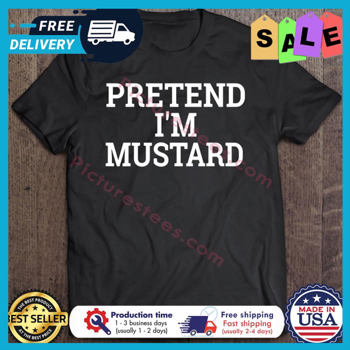 Pretend Im Mustard Halloween shirt