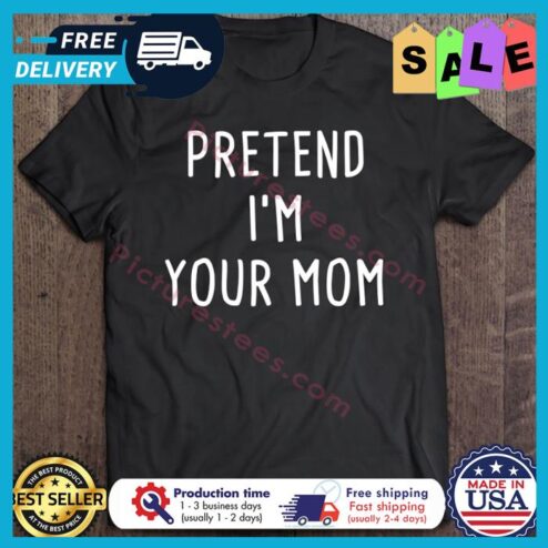 Pretend Im Your Mom Halloween shirt