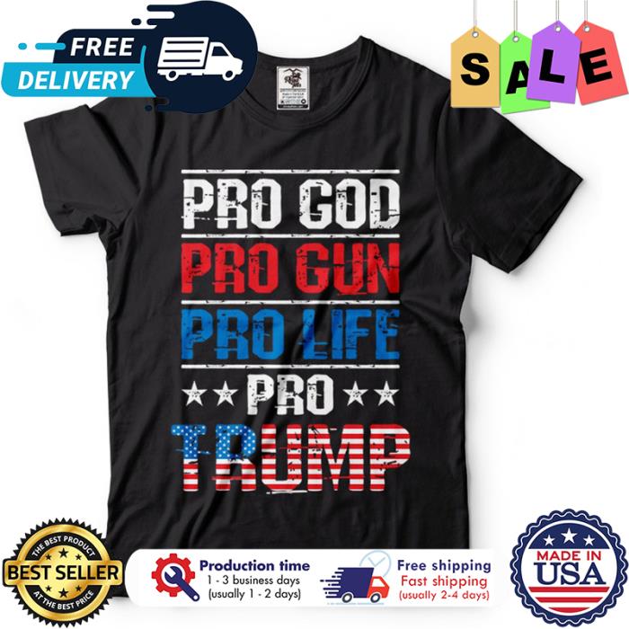 Pro god pro gun pro life pro Trump american flag shirt