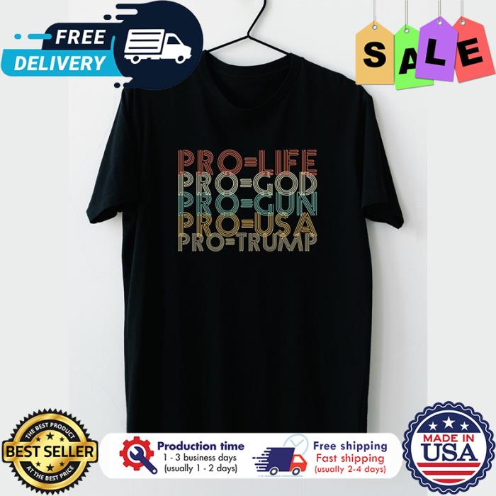 Pro life pro god preo gun pro USA pro trump retro shirt