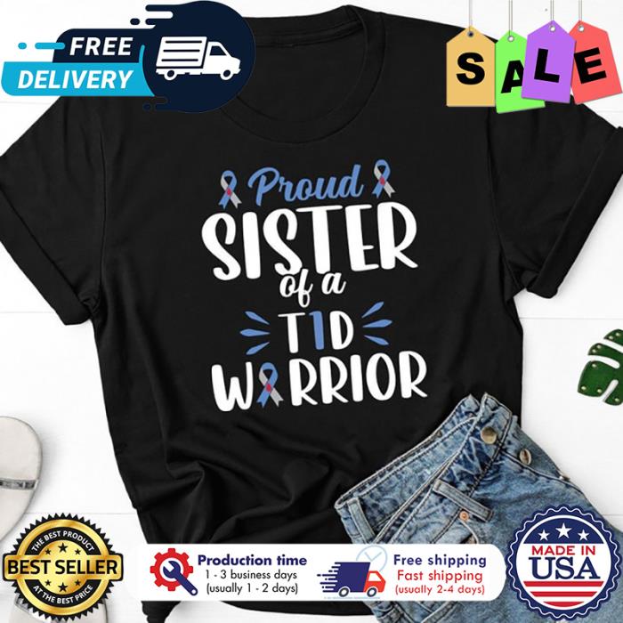 Proud sister of a T1d warrior diabetes awareness shirt