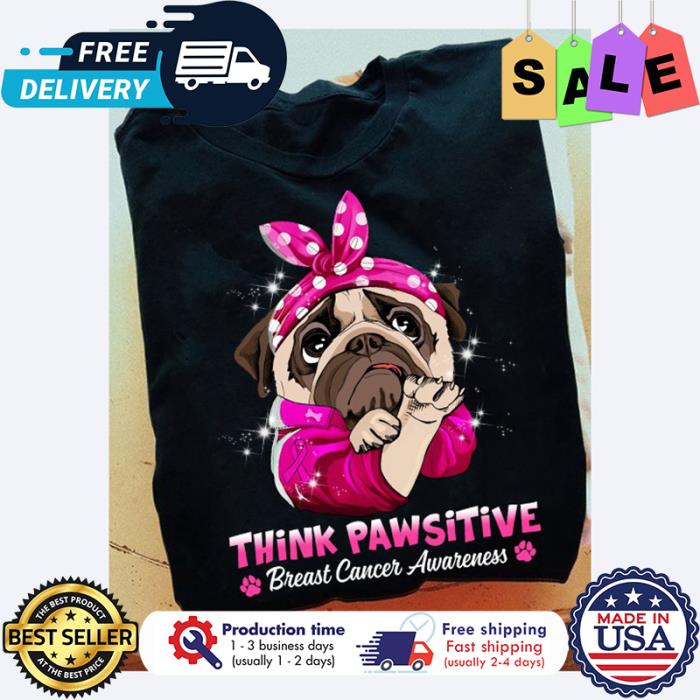 Pug think pawsitive breast cancer awareness shirt