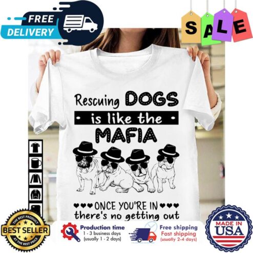 Pugs Rescuing dogs is like the mafia once youre in theres no getting out shirt