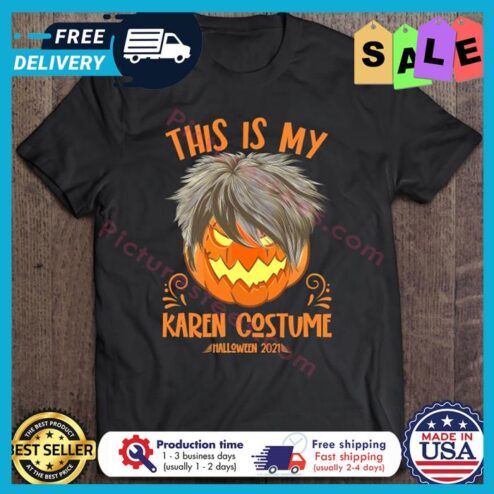 Pumpjin this is my Karen costume Halloween 2021 shirt