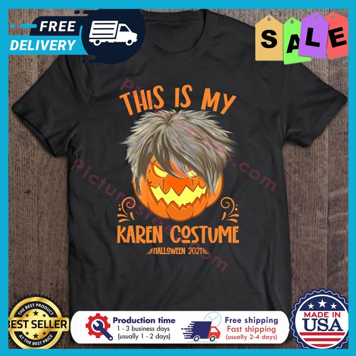 Pumpjin this is my Karen costume Halloween 2021 shirt