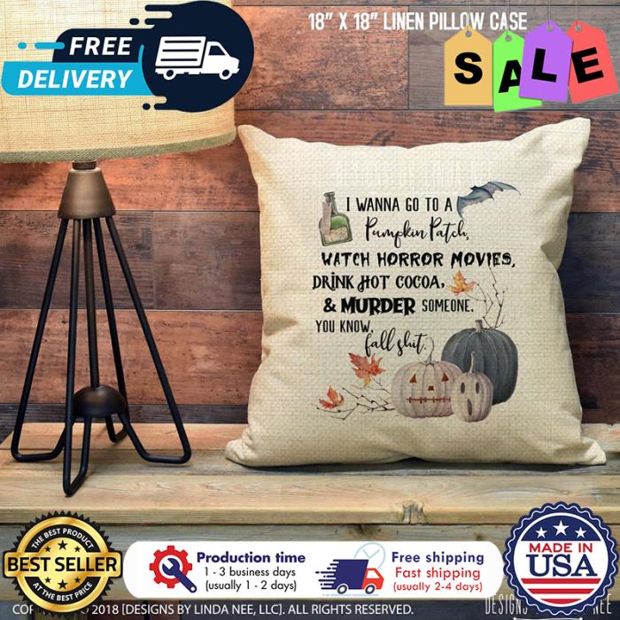 Pumpkin I wanna go to pumpkin patch watch horror movies drink hot cocoa and murder someone you know fall shit halloween canvas pillow