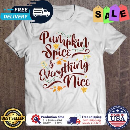 Pumpkin Spice And Everything Nice Fall thanksgiving Shirt