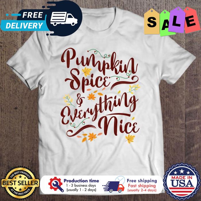 Pumpkin Spice And Everything Nice Fall thanksgiving Shirt