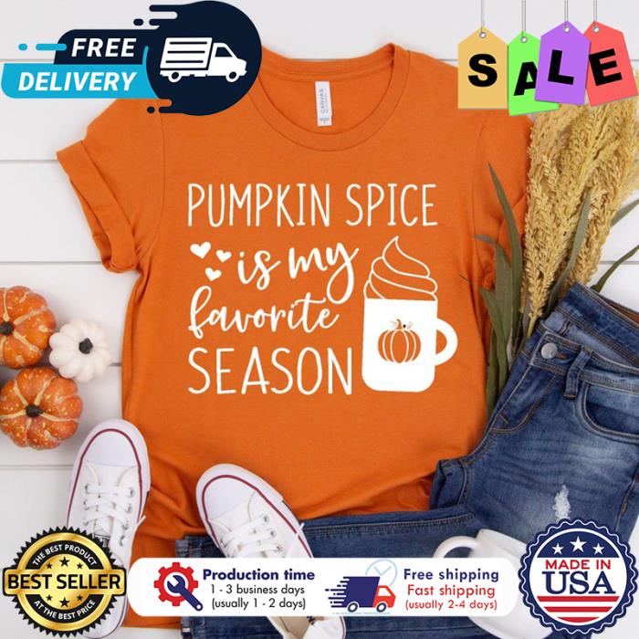 Pumpkin spice is my favorite season thanksgiving shirt