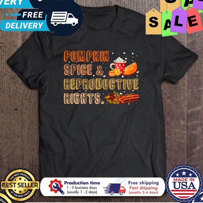 Pumpkin Spice Reproductive Rights thanksgiving shirt