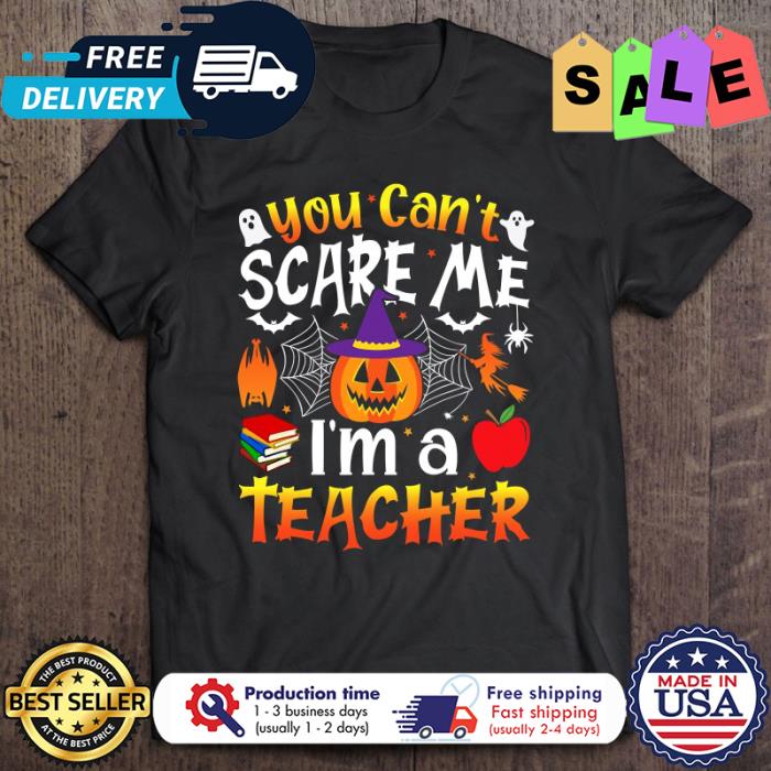 Pumpkin you cant scare me im a teacher halloween shirt