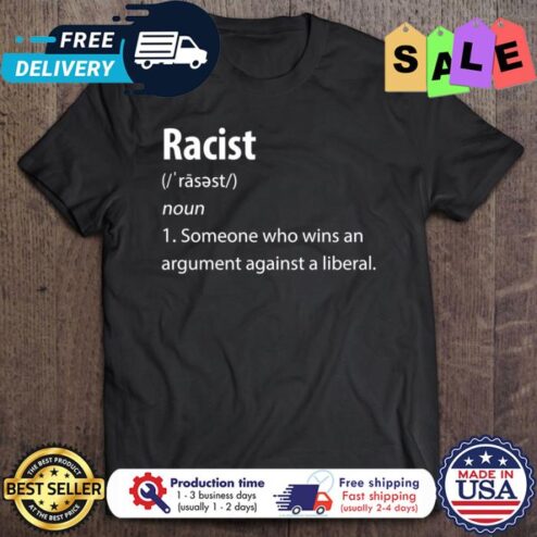 Racist someone who wins an argument against a liberal shirt
