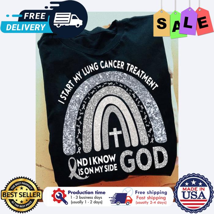Rainbow I start my lung cancer treatment and I know is on my side god shirt