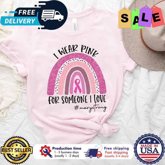 Rainbow I wear pink for someone I love marystrong breast cancer awareness shirt