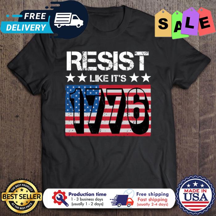 Resist Like Its 1776 American Flag shirt