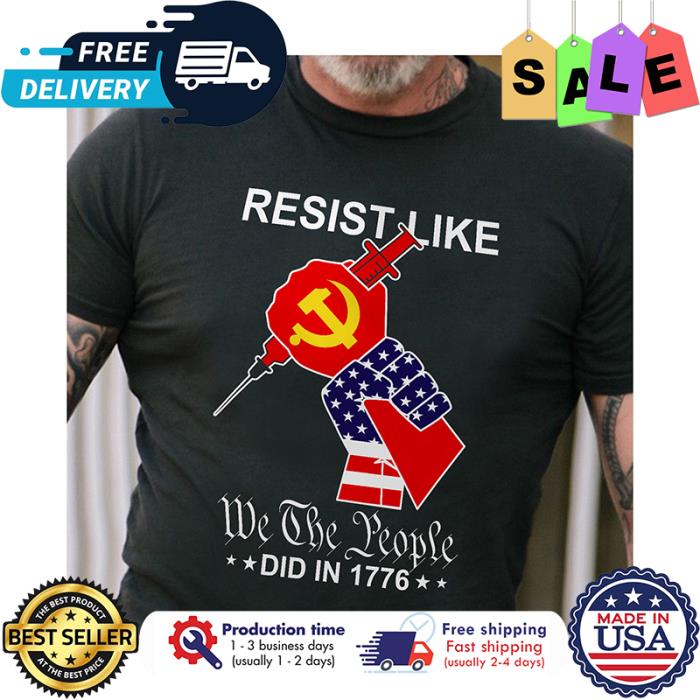 Resist like we the people did in 1776 american flag shirt