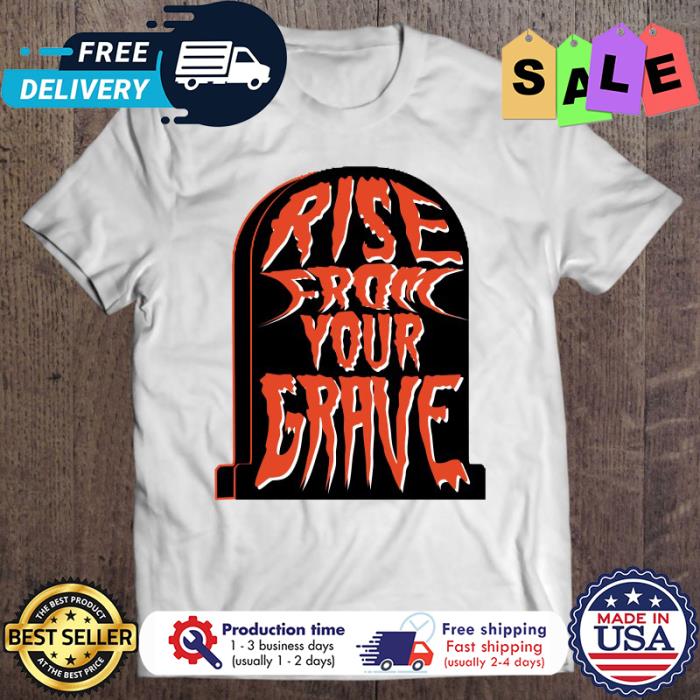 Rise From Your Grave halloween shirt