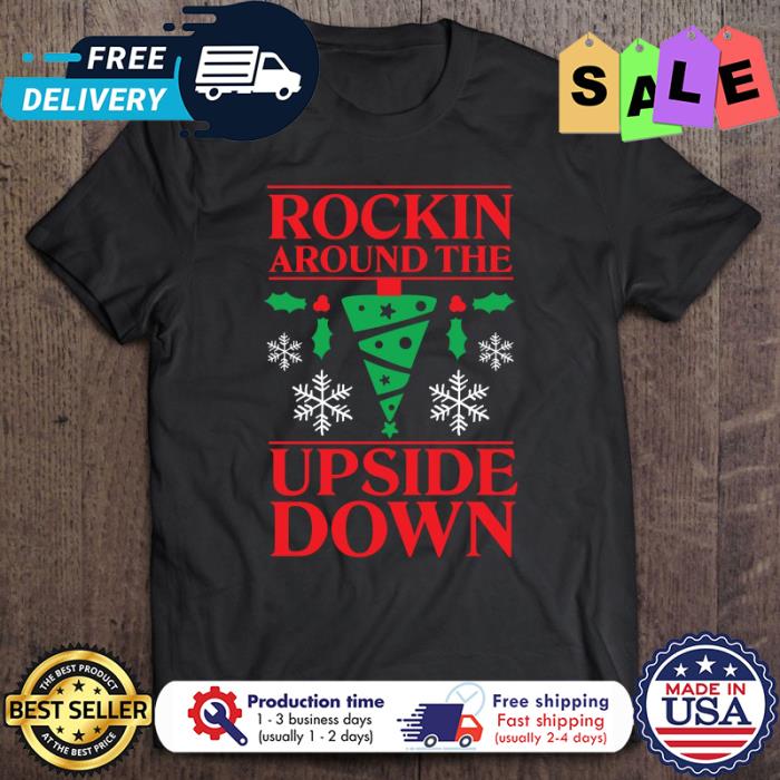 Rockin Around the upside down christmas shirt